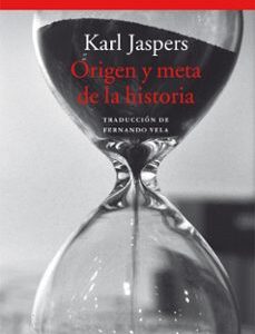Portada de Karl Jaspers Origen y meta de la historia Editorial Acantilado