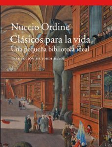 Portada de Nuccio Ordine Clásicos para la vida una pequeña biblioteca ideal Editorial Acantilado