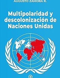 Portada de Augusto Zamora Multipolaridad y descolonización de Naciones Unidas