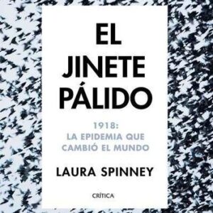 Portada de Laura Spinney El jinete pálido 1918 La epidemia que cambió el mundo Tapa dura Editorial Crítica