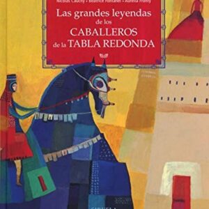Portada de Nicolas Cauchy, Béatrice Fontanel y Aurélia Fronty Las grandes leyendas de los caballeros de la Tabla Redonda Editorial Siruela