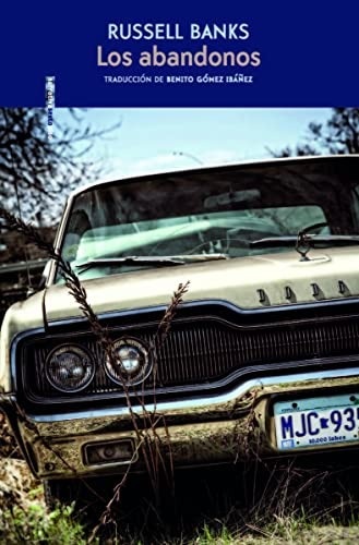 Portada de Russell Banks Los abandonos Traducción de Benito Gómez Ibáñez Editorial Sexto piso