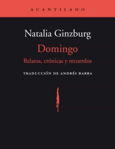 Portada de Natalia Ginzburg Domingo Relatos, crónicas y recuerdos Editorial Acantilado