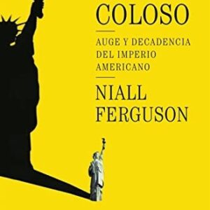 Portada de Niall Ferguson Coloso Auge y decadencia del imperio americano Editorial Debate