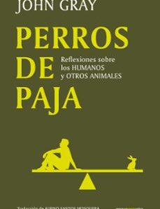 Portada de John Gray Perros de paja Editorial Sexto Piso