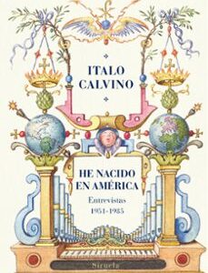 Portada de Italo Calvino He nacido en América Entrevistas 1951-1985 Editorial Siruela