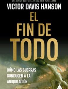 Portada de Victor Davis Hanson El fin de todo Editorial Atico de los libros