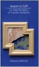 Portada de Jacques Le Goff La vieja Europa y el mundo moderno Editorial Alianza