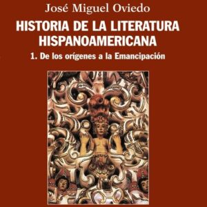 Portada de José Oviedo Historia de la literatura hispanoamericana Tomo 1 De los orígenes a la Emancipación Editorial Alianza