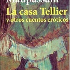 Portada de Guy De Maupassant La casa Tellier y otros cuentos eróticos Editorial Alianza