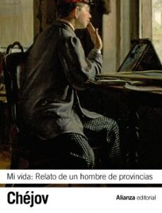 Portada de Anton Chéjov Mi vida Relato de hombre de provincias Editorial Alianza