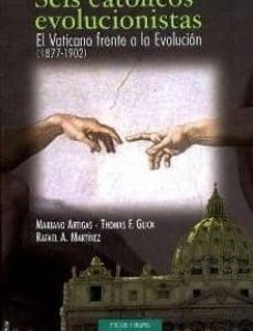 Portada de Maríano Artigas, Thomas Glick y Rafael Martínez Seis católicos evolucionistas El Vaticano frente a la evolución (1877-1902) Editorial Biblioteca de Autores Cristianos