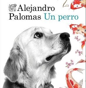 Portada de Alejandro Palomas Un perro Editorial Destino