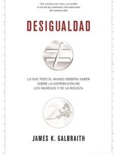 Portada de John Kenneth Galbraith Desigualdad Lo que todo el mundo debería saber sobre la distribución de los ingresos y la riqueza Editorial Planeta