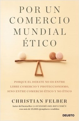 Portada de Christian Felber Por un comercio mundial ético Editorial Deusto