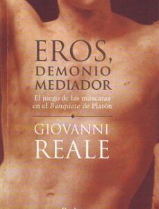 Portada de Giovanni Reale Eros, demonio mediador El juego de las máscaras en el banquete de Platón Editorial Herder