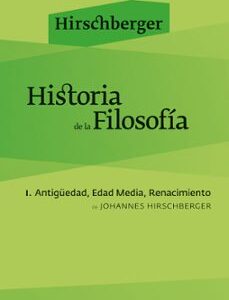 Portada de Johannes Hirschberger Historia de la filosofía I antigüedad, Edad Media, Renacimiento Editorial Herder
