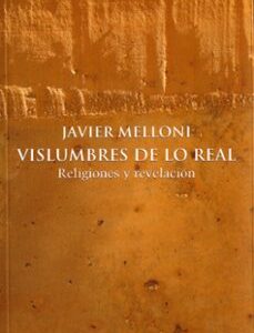 Portada de Javier Melloni Vislumbres de lo real Religiones y revelación Editorial Herder