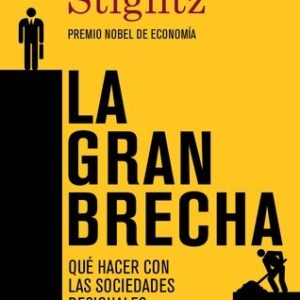 Portada de Joseph E. Stiglitz La gran brecha Qué hacer con las sociedades desiguales Editorial Taurus