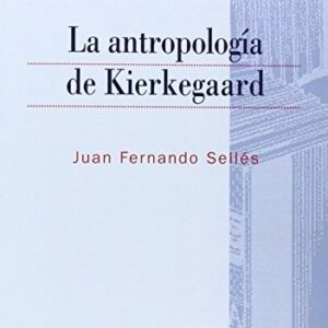 Portada de Juan Fernando Sellés Dauder La antropología de Kierkegaard Editorial Eunsa