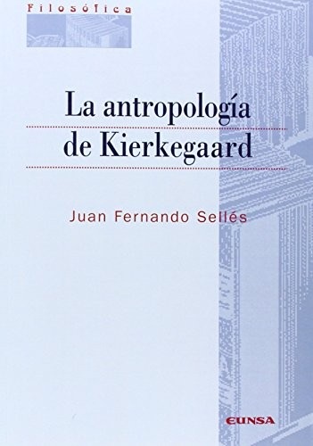Portada de Juan Fernando Sellés Dauder La antropología de Kierkegaard Editorial Eunsa