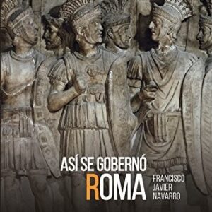 Portada de Francisco Javier Navarro Así se gobernó Roma Editoria Rialp