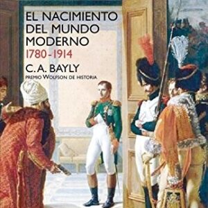 Portada de C. A. Bayly El nacimiento del mundo moderno 1780-1914 Conexiones y comparaciones globales Editorial Siglo Xxi