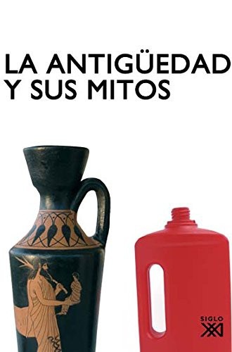 Portada de Cardete del Olmo La antigüedad y sus mitos Editorial Siglo Xxi