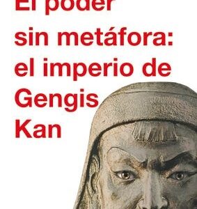 Portada de Enrique Palazuelos El poder sin metáfora El imperio de Gengis Kan Editorial Siglo Xxi