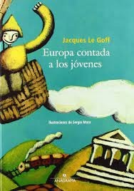 Portada de Jacques Le Goff Europa contada a los jóvenes Ilustrado Editorial Anagrama