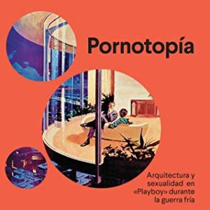 Portada de Paul Beatriz Preciado Ruiz Pornotopía Arquitectura y sexualidad en "Playboy" durante la guerra fría Editorial Anagrama