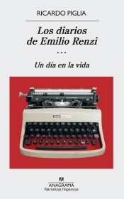 Portada de Ricardo Piglia Los diarios de Emilio Renzi (Tomo III) Un día en la vida Editorial Anagrama