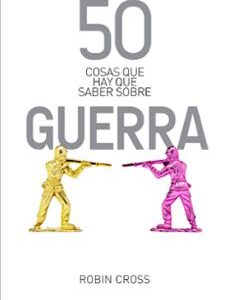Portada de Robin Cross 50 Cosas que hay que saber sobre guerra Editorial Ariel