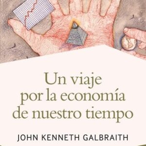 Portada de John Kenneth Galbraith Un viaje por la economía de nuestro tiempo Editorial Ariel