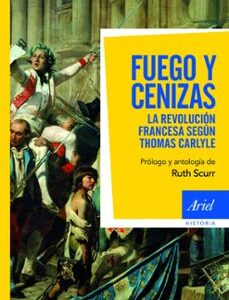 Portada de Thomas Carlyle Fuego y cenizas La revolución francesa Editorial Ariel