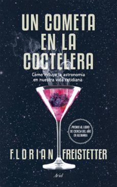 Portada de Florian Freistetter Un cometa en la coctelera Editorial Ariel