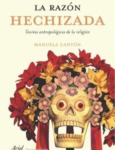 Portada de Manuela Cantón Delgado La razón hechizada Teorías antropológicas de la religión Editorial Ariel
