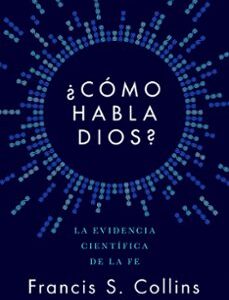 Portada de Francis S. Collins ¿Cómo habla Dios? La evidencia científica de la fe Editorial Ariel