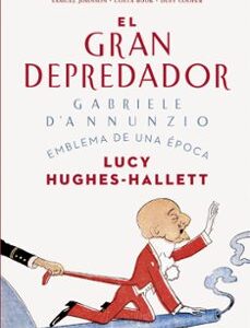 Portada de Hughes-hallett Gabriele D Annunzio El gran depredador Editorial Ariel