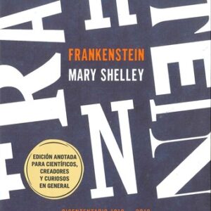Portada de Mary Shelley Frankenstein Edición anotada para ciéntificos, creadores y curiosos en general Bicentenario 1818-2018 Editorial Planeta