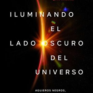 Portada de Roberto Emparan García de Salazar Iluminando el lado oscuro del universo Agujeros negros, ondas gravitatorias y otras melodias de Einstein Editorial Ariel