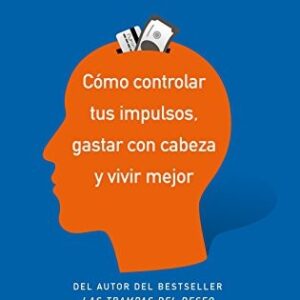 Portada de Daniel Ariely Las trampas del dinero ¿Cómo controlar tus impulsos, gastar con cabeza y vivir mejor? Editorial Ariel