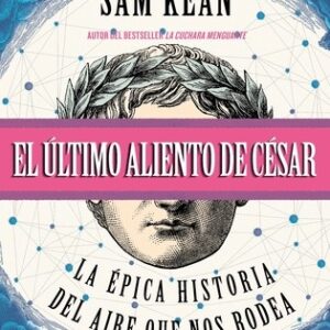 Portada de Sam Kean El último aliento de César Editorial Ariel
