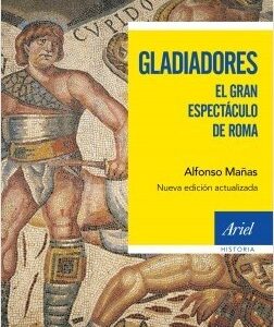 Portada de Alfonso Mañas Gladiadores El gran espectáculo de Roma Editorial Ariel
