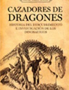 Portada de José Luis Sanz Cazadores de dragones Historia del descubrimiento e investigación de los dinosaurios Editorial Ariel
