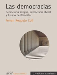 Portada de Ferran Requejo Coll Las democracias Democracia antigua, democracia liberal y Estado de Bienestar Editorial Ariel