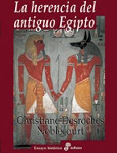 Portada de Christiane Desroches Noblecourt La herencia del sntiguo Egipto Editorial Edhasa