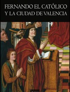 Portada de Ernest Belenguer Cebria Fernando El católico y la ciudad de Valencia Editorial PUV
