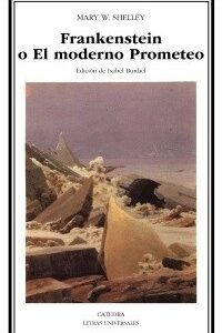 Portada de Mary Shelley Frankenstein o el moderno Prometeo Editorial Cátedra