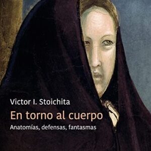 Portada de Victor Stoichita En torno al cuerpo Anatomías, defensas, fantasmas Editorial Cátedra